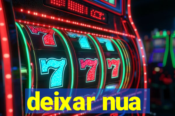 deixar nua